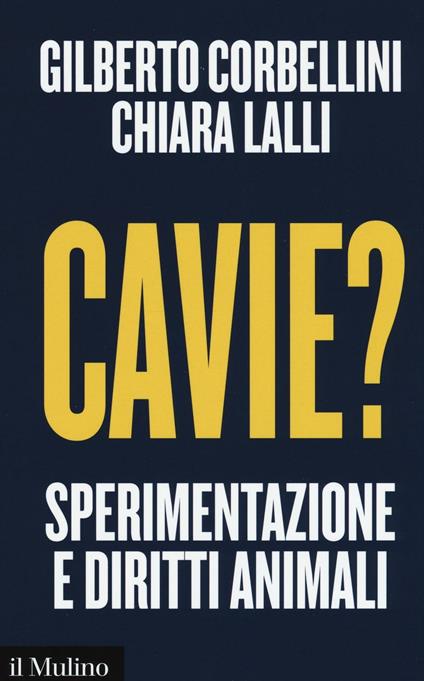 Cavie? Sperimentazione e diritti animali -  Gilberto Corbellini, Chiara Lalli - copertina