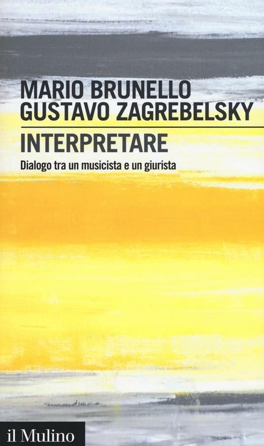 Interpretare. Dialogo tra un musicista e un giurista -  Mario Brunello, Gustavo Zagrebelsky - copertina