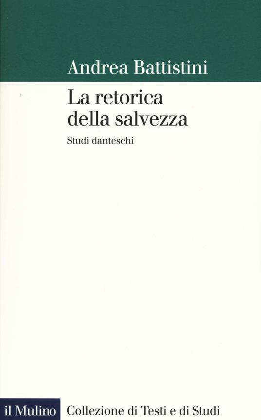 La retorica della salvezza. Studi danteschi -  Andrea Battistini - copertina