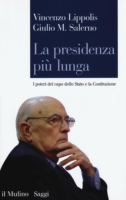 La presidenza più lunga. I poteri del capo dello Stato e la Costituzione - Vincenzo Lippolis,Giulio Maria Salerno - copertina