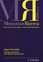 Memoria e ricerca. Rivista di storia contemporanea (2016). Vol. 2: Italy in the world. Immagini e percezioni nelle relazioni transnazionali.