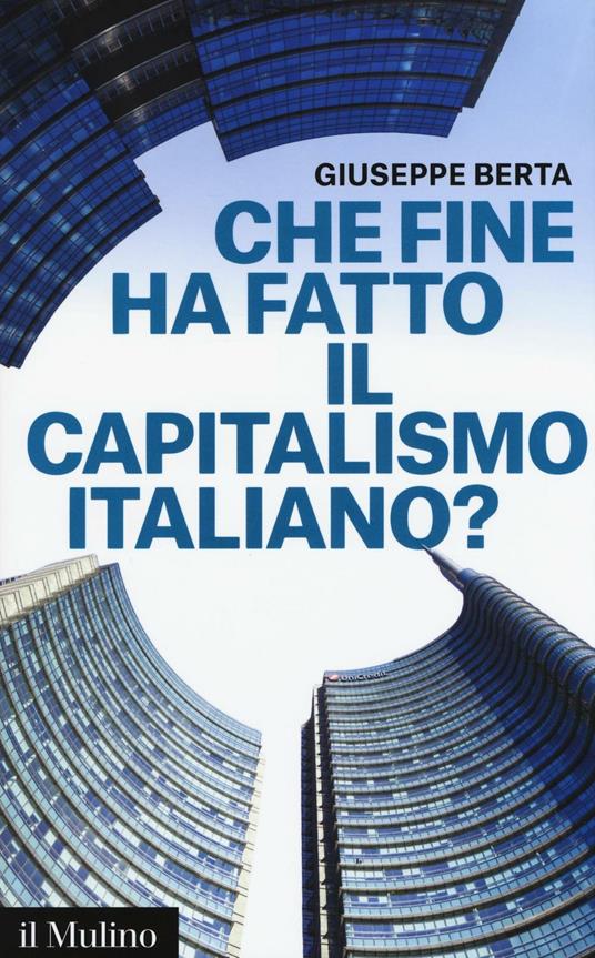 Che fine ha fatto il capitalismo italiano? -  Giuseppe Berta - copertina