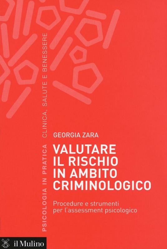 Valutare il rischio in ambito criminologico. Procedure e strumenti per l'assessement psicologico -  Georgia Zara - copertina