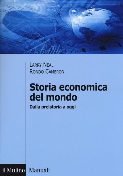 Storia economica del mondo. Dalla preistoria a oggi - Larry Neal,Rondo Cameron - copertina
