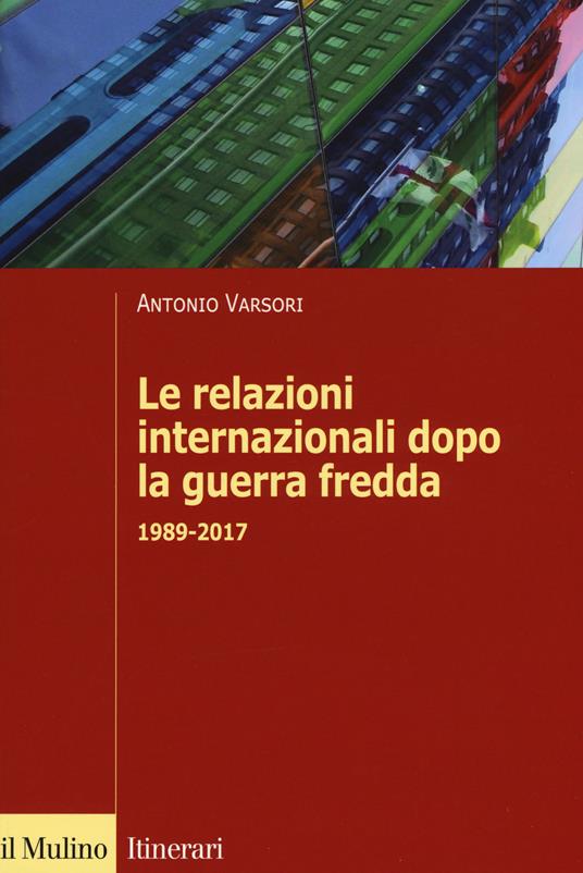 Le relazioni internazionali dopo la guerra fredda. 1989-2022 - Antonio Varsori - copertina