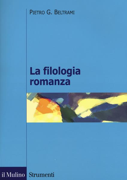 La filologia romanza - Pietro G. Beltrami - copertina