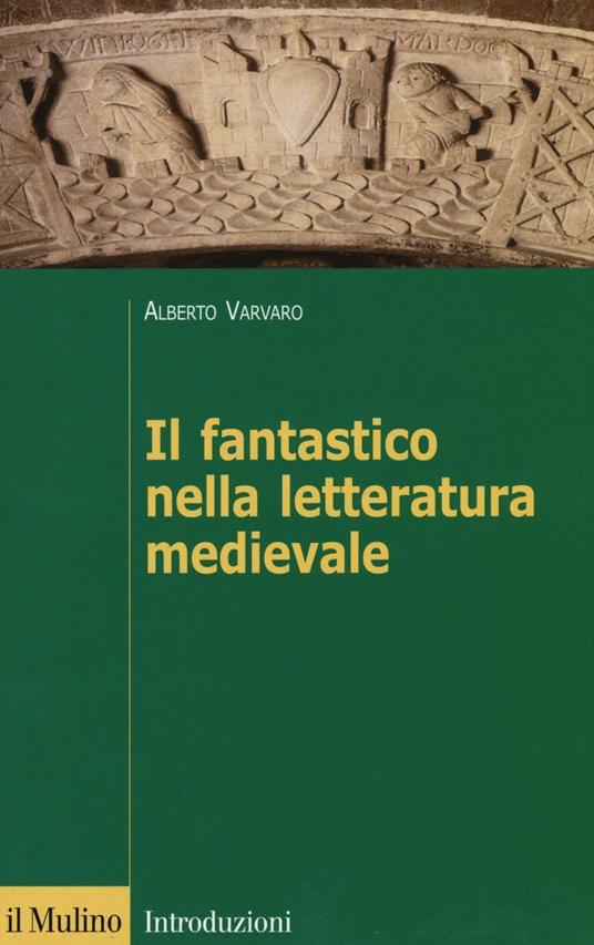 Il fantastico nella letteratura medievale - Alberto Varvaro - copertina