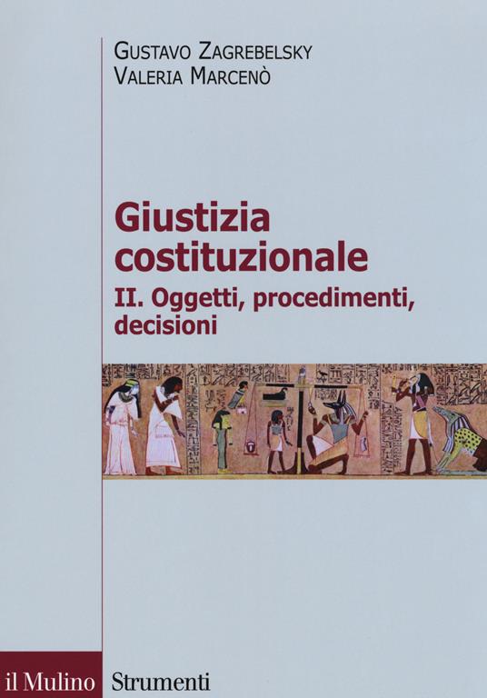 Giustizia costituzionale. Vol. 2: Oggetti, procedimenti, decisioni. -  Gustavo Zagrebelsky, Valeria Marcenò - copertina