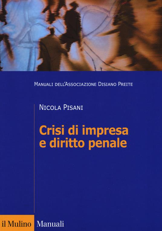Crisi di impresa e diritto penale. Manuali dell'Associazione Disiano Preite -  Nicola Pisani - copertina