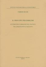 Il principe per emblemi. Letteratura e immagini del politico tra Cinquecento e Seicento
