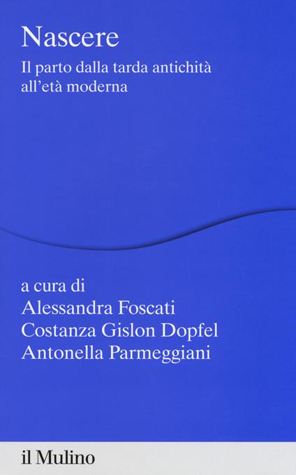 Nascere. Il parto dalla tarda antichità all'età moderna - copertina