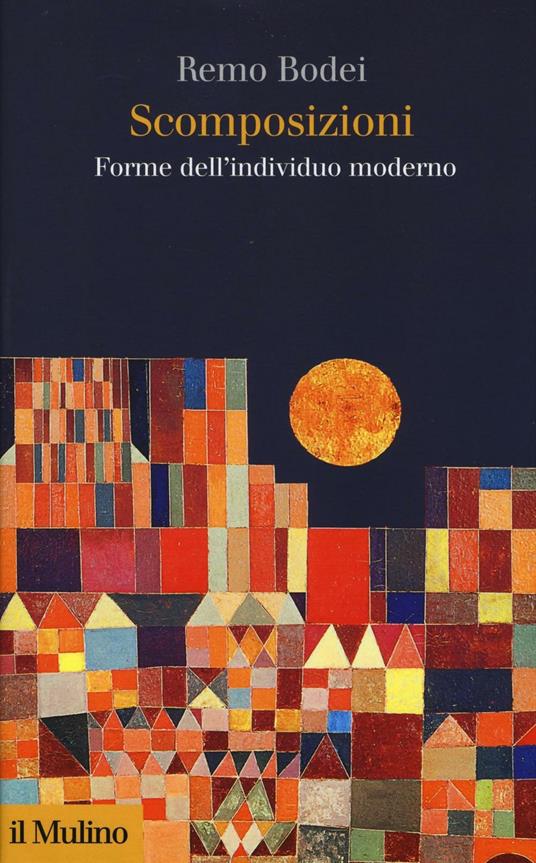 Scomposizioni. Forme dell'individuo moderno - Remo Bodei - copertina