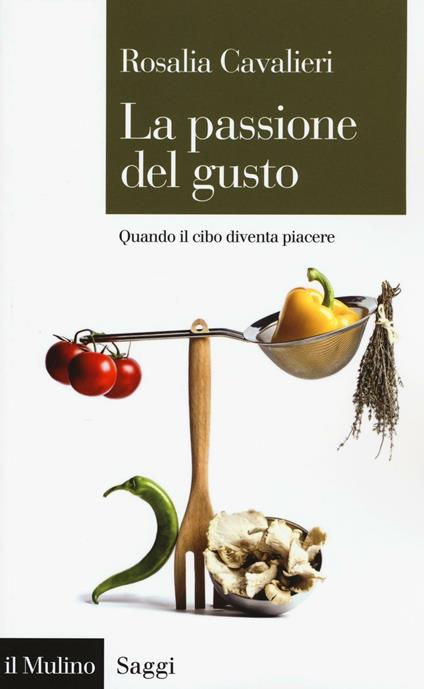 La passione del gusto. Quando il cibo diventa piacere -  Rosalia Cavalieri - copertina