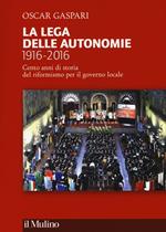 La Lega delle autonomie 1916-2016. Cento anni di storia del riformismo per il governo locale