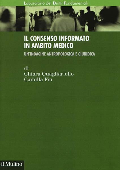 Il consenso informato in ambito medico. Un'indagine antropologica e giuridica -  Chiara Quagliariello, Camilla Fin - copertina