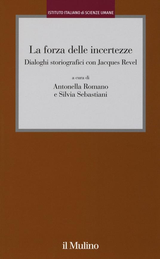 La forza delle incertezze. Dialoghi storiografici con Jacques Revel - copertina