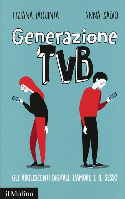 Generazione TVB. Gli adolescenti digitali, l'amore e il sesso -  Tiziana Iaquinta, Anna Salvo - copertina