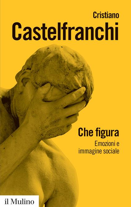 Che figura. Emozioni e immagine sociale - Cristiano Castelfranchi - copertina