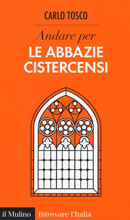 Andare per le abbazie cistercensi - Carlo Tosco - copertina