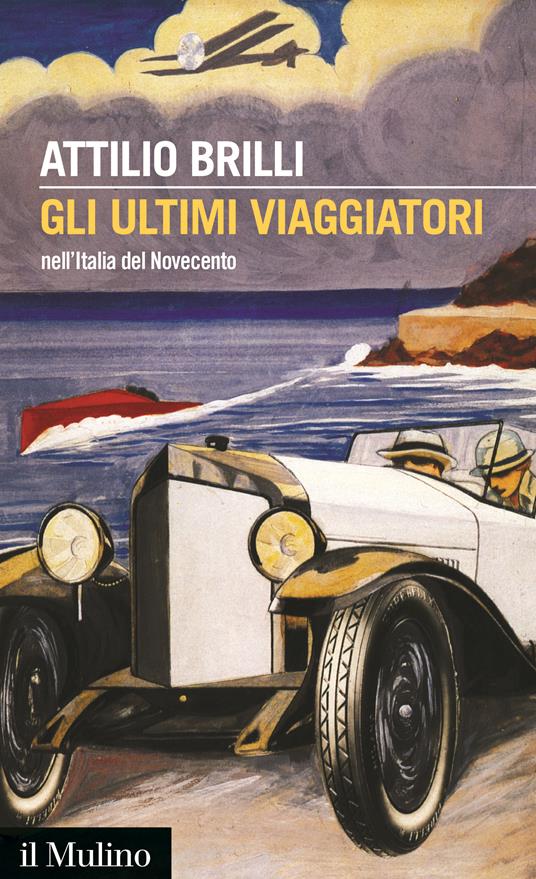Gli ultimi viaggiatori nell'Italia del Novecento - Attilio Brilli - copertina