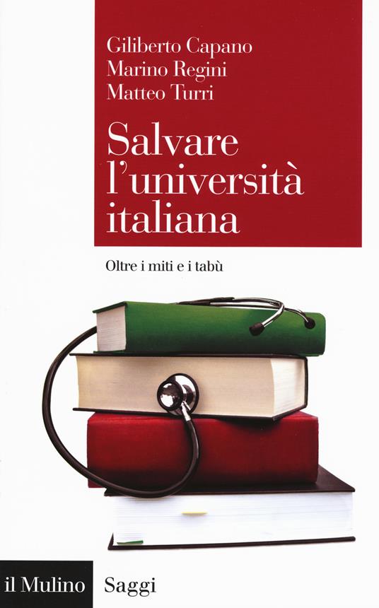 Salvare l'università italiana. Oltre i miti e i tabù -  Giliberto Capano, Marino Regini, Matteo Turri - copertina