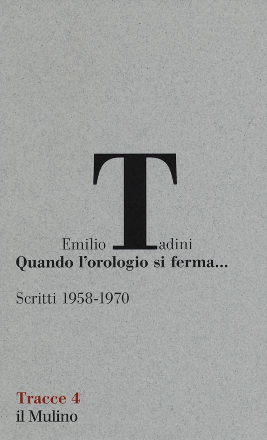 Quando l'orologio si ferma... Scritti (1958-1970) - Emilio Tadini - copertina