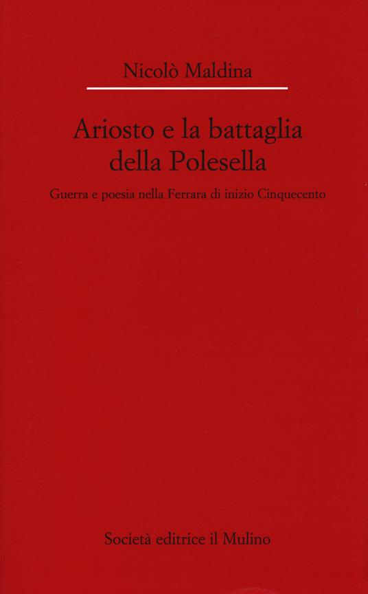 Ariosto e la battaglia della Polesella. Guerra e poesia nella Ferrar di inizio Cinquecento -  Nicolò Maldina - copertina