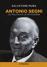 Antonio Segni. La politica e le istituzioni
