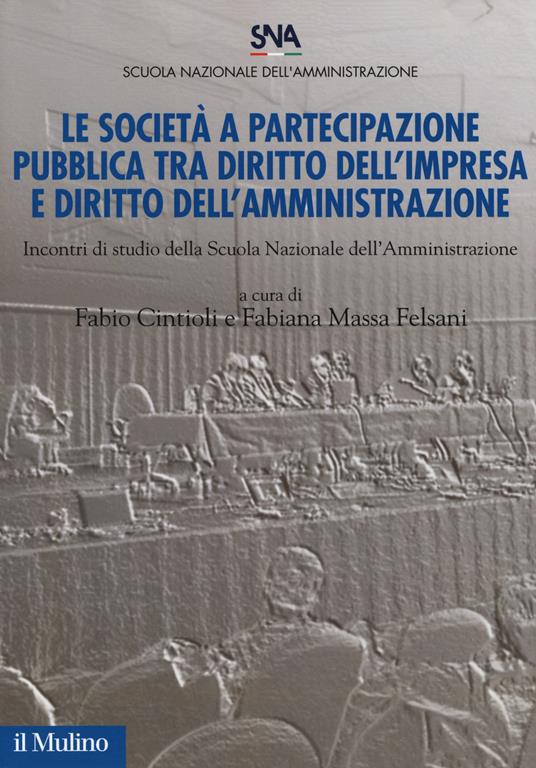 Le società a partecipazione pubblica tra diritto dell'impresa e diritto dell'amministrazione. Incontri di studio della scuola nazionale dell'amministrazione - copertina