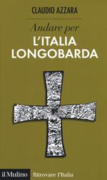 Andare per l'Italia longobarda