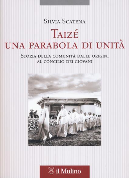 Taizé, una parabola di unità. Storia della comunità dalle origini al Concilio dei giovani -  Silvia Scatena - copertina