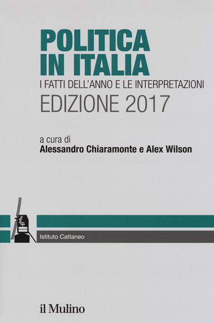 Politica in Italia. I fatti dell'anno e le interpretazioni (2017) - copertina
