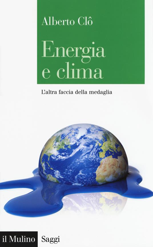Energia e clima. L'altra faccia della medaglia - Alberto Clò - copertina