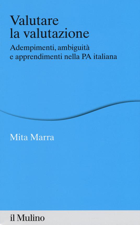 Valutare la valutazione. Adempimenti, ambiguità e apprendimenti nella PA italiana - Mita Marra - copertina