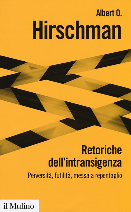 Retoriche dell'intransigenza. Perversità, futilità, messa a repentaglio -  Albert O. Hirschman - copertina