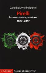 Pirelli. Innovazione e passione (1872-2017). Ediz. ampliata