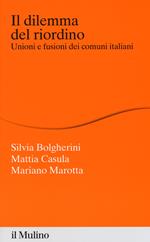 Il dilemma del riordino. Unioni e fusioni dei comuni italiani