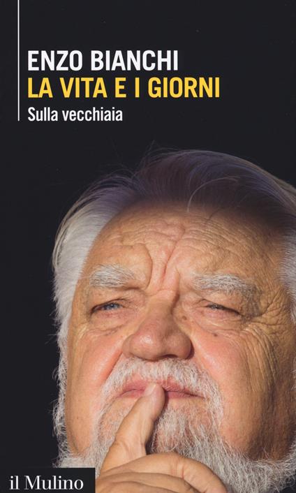 La vita e i giorni. Sulla vecchiaia -  Enzo Bianchi - copertina
