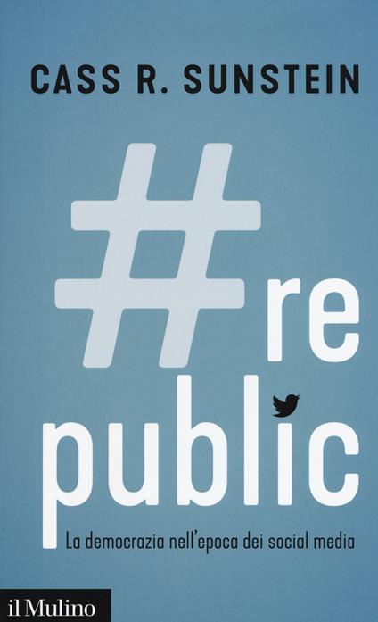 #Republic.com. La democrazia nell'epoca dei social media -  Cass R. Sunstein - copertina