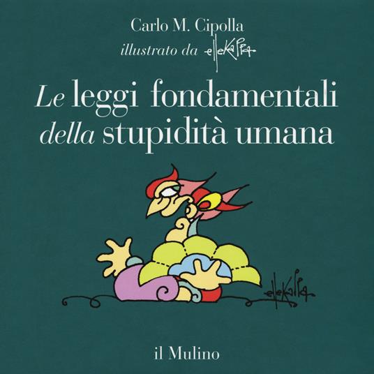 Le leggi fondamentali della stupidità umana. Con 17 tavole a colori. Ediz. illustrata - Carlo M. Cipolla - copertina