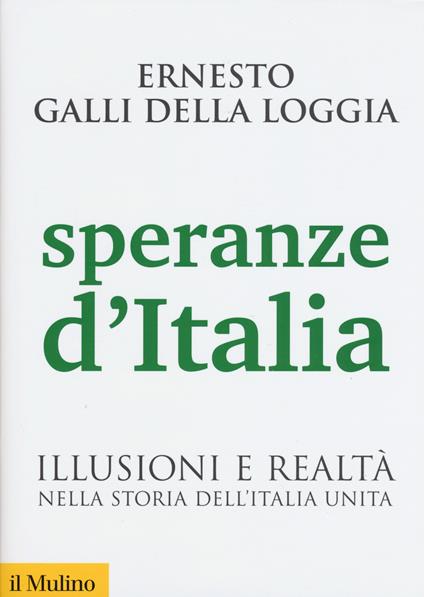 Speranze d'Italia. Illusioni e realtà nella storia dell'Italia unita -  Ernesto Galli Della Loggia - copertina