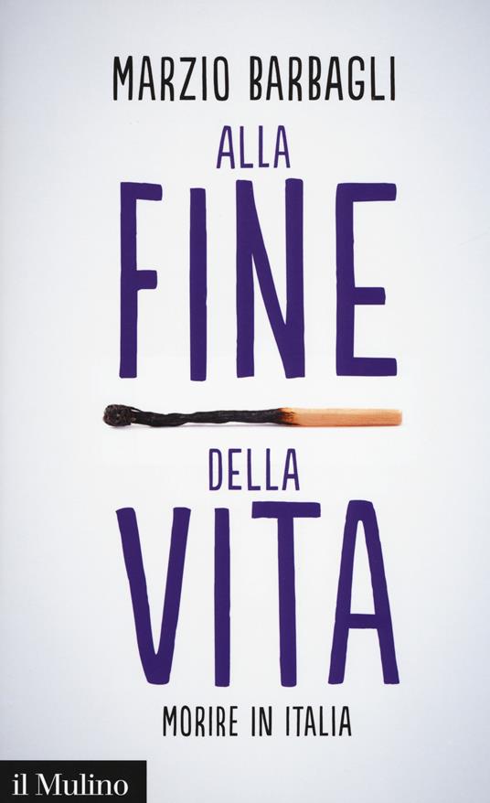 Alla fine della vita. Morire in Italia -  Marzio Barbagli - copertina