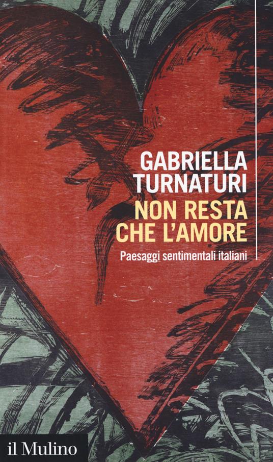 Non resta che l'amore. Paesaggi sentimentali italiani -  Gabriella Turnaturi - copertina