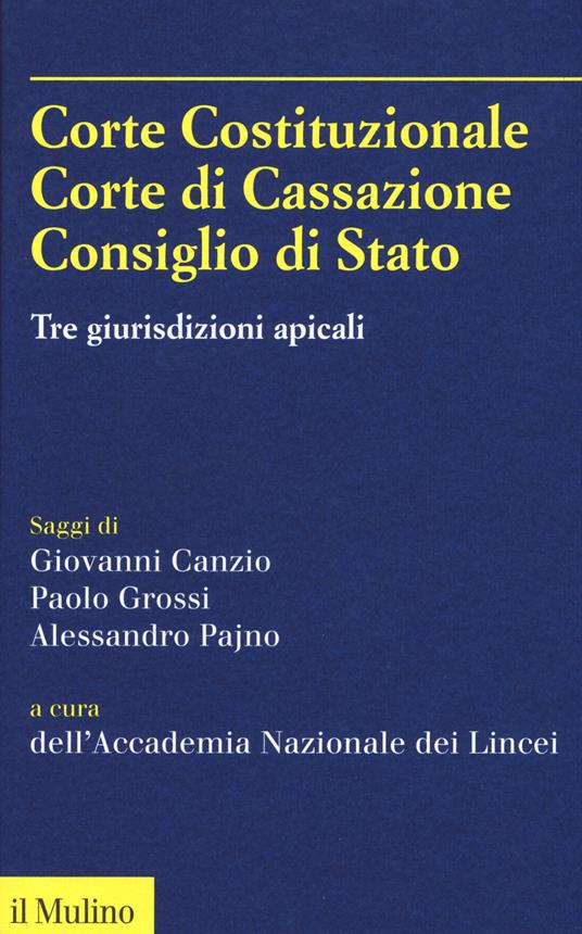 Corte Costituzionale, Corte di Cassazione. Consiglio di Stato. Tre giurisdizioni apicali - Accademia dei Lincei - copertina
