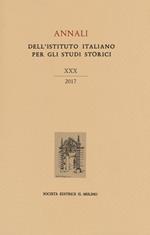 Annali dell'Istituto italiano per gli studi storici (2017). Vol. 30
