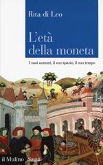 L' età della moneta. I suoi uomini, il suo spazio, il suo tempo