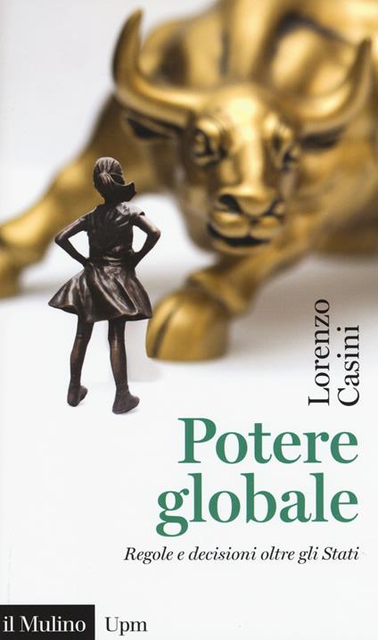 Potere globale. Regole e decisioni oltre gli Stati -  Lorenzo Casini - copertina