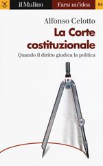 La Corte costituzionale. Quando il diritto giudica la politica