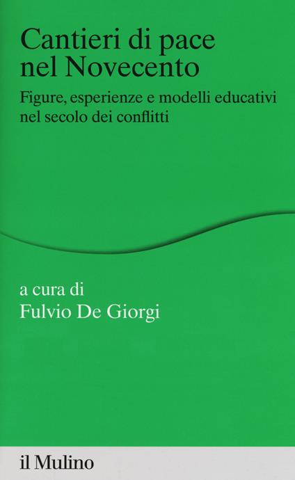 Cantieri di pace nel Novecento. Figure, esperienze e modelli educativi nel secolo dei conflitti - copertina