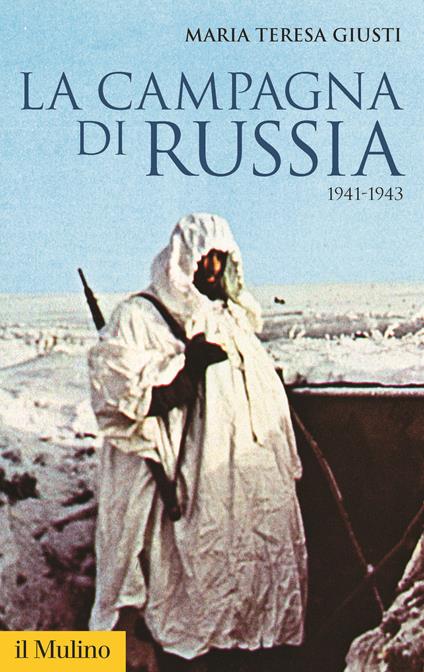 La campagna di Russia. 1941-1943 - Maria Teresa Giusti - copertina